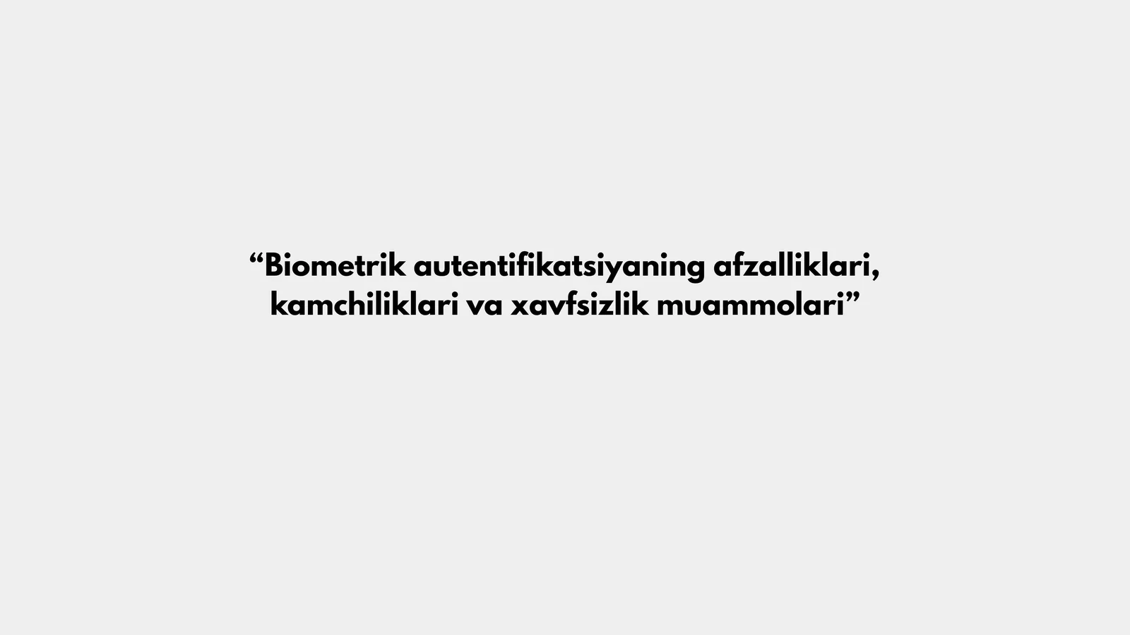 Biometrik autentifikatsiyaning afzalliklari, kamchiliklari va xavfsizlik muammolari
