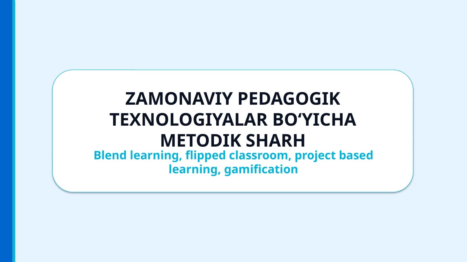 ZAMONAVIY PEDAGOGIK TEXNOLOGIYALAR BO‘YICHA METODIK SHARH