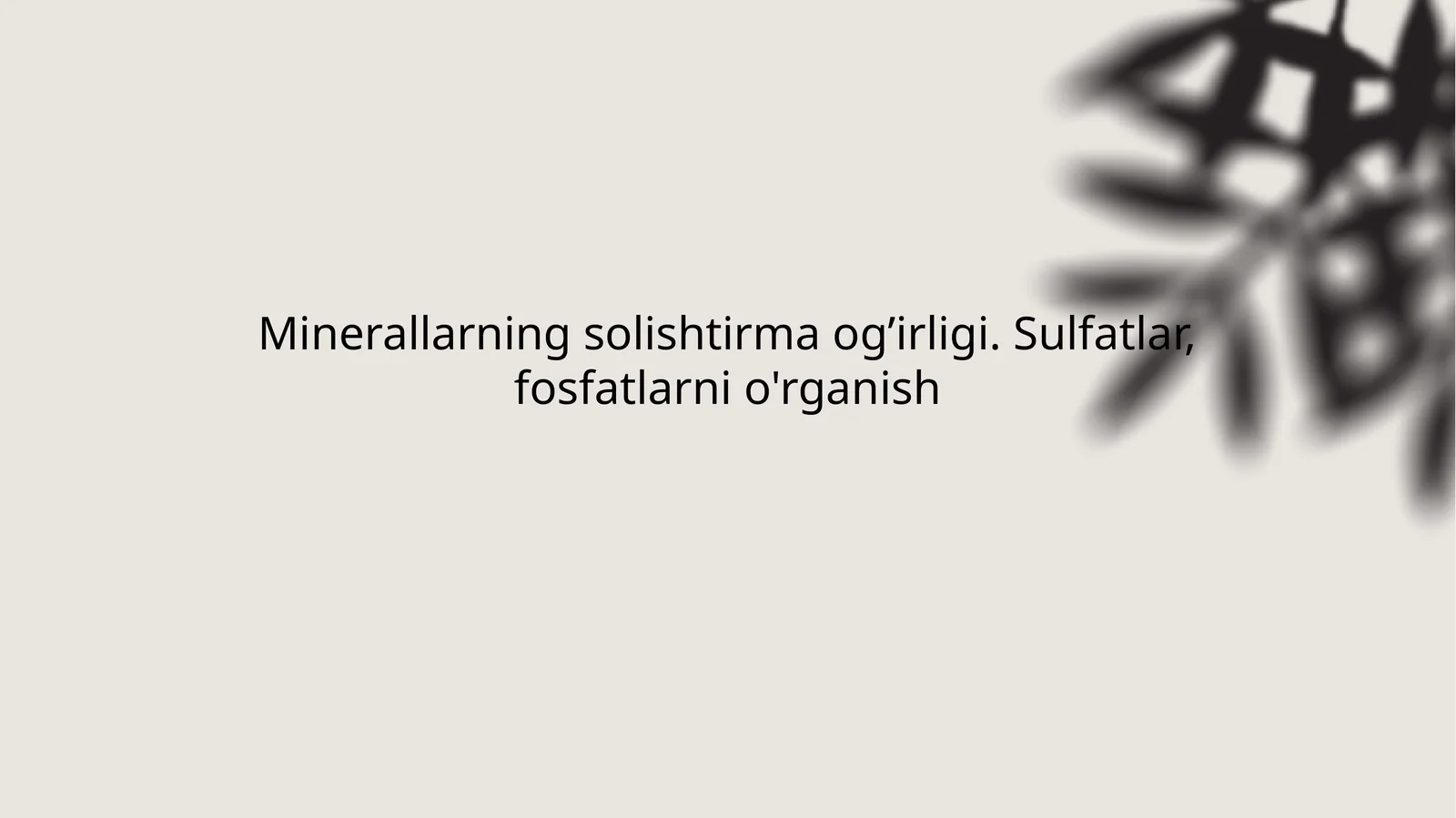 Minerallarning solishtirma og’irligi. Sulfatlar, fosfatlarni o’rganish
