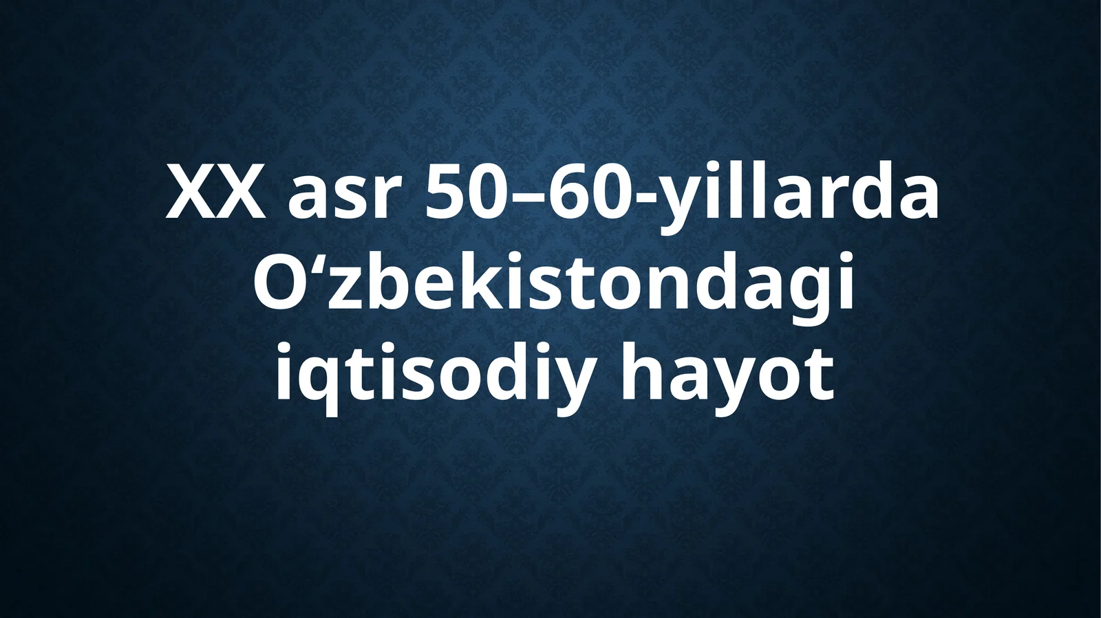 XX asr 50-60-yillarda O'zbekistonda iqtisodiy hayot