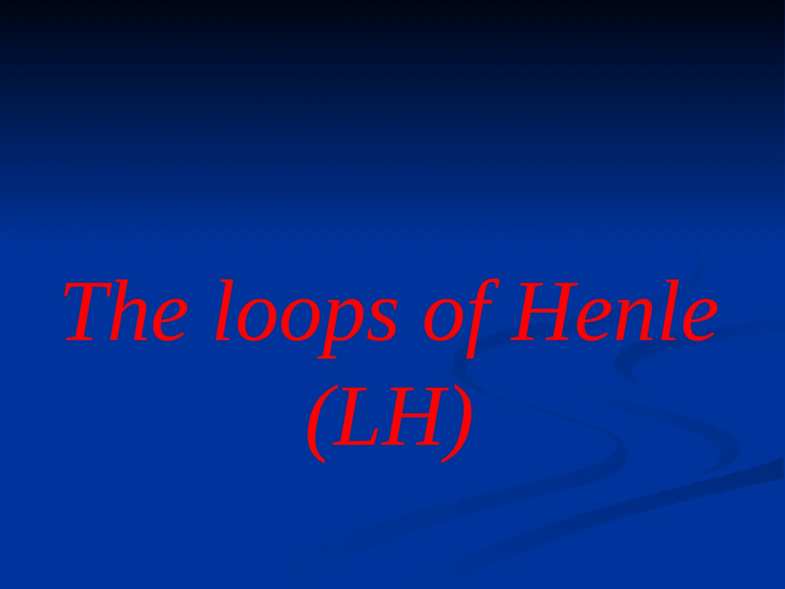 Henle chizqilari (LH)The loops of Henle (LH)