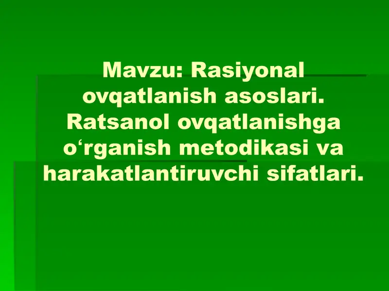 Rasiyonal ovqatlanish asoslari. Ratsanol ovqatlanishga oʻrganish metodikasi va harakatlantiruvchi sifatlari.