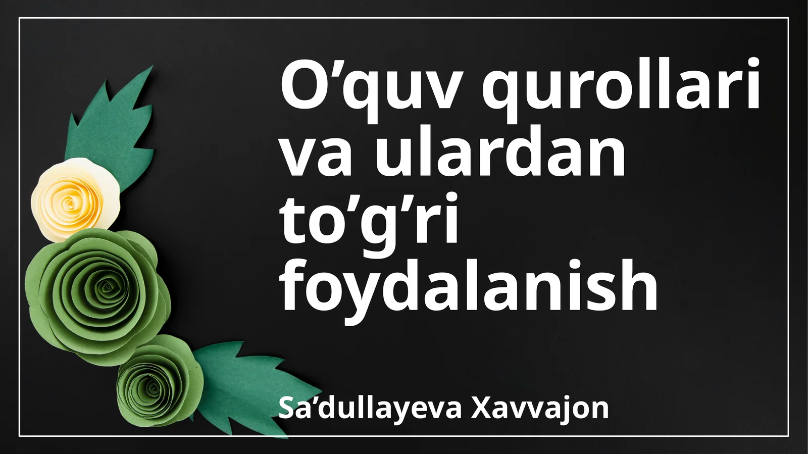 O’quv qurollari va ulardan to’g’ri foydalanish