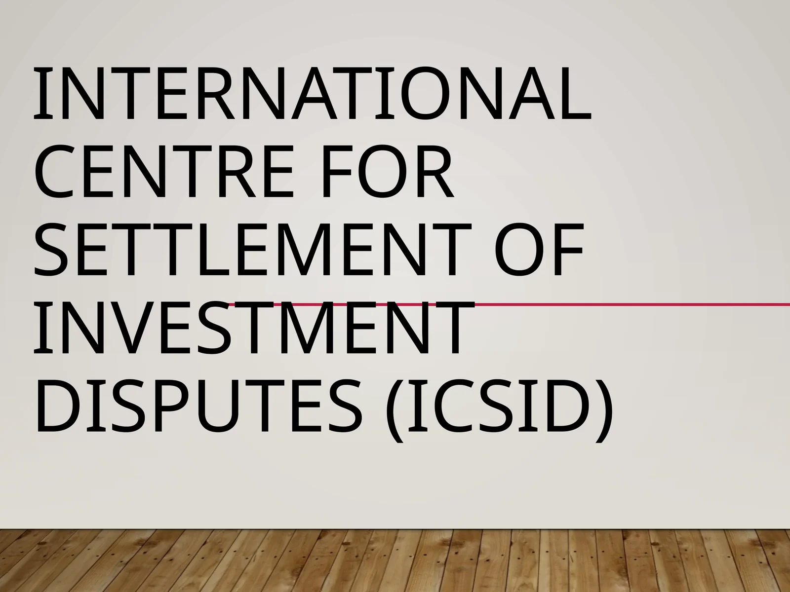 International Centre for Settlement of Investment Disputes (ICSID)