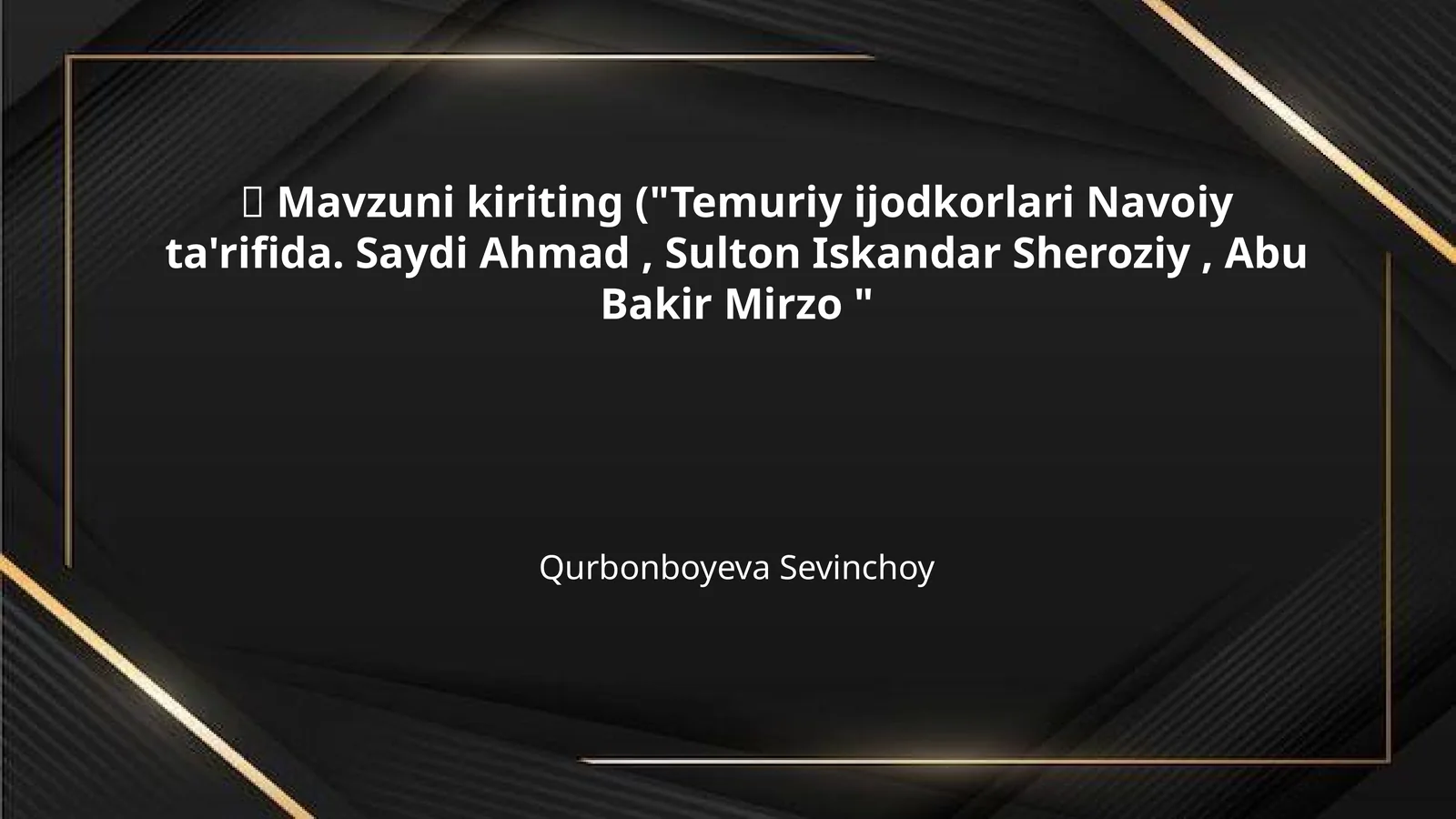📌 Mavzuni kiriting ("Temuriy ijodkorlari Navoiy ta'rifida. Saydi Ahmad , Sulton Iskandar Sheroziy , Abu Bakir Mirzo "